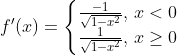 f'(x)=\left\{\begin{matrix} \frac{-1}{\sqrt{1-x^2}}\text{, }x<0\\ \frac1{\sqrt{1-x^2}}\text{, }x\geq0 \end{matrix}\right.
